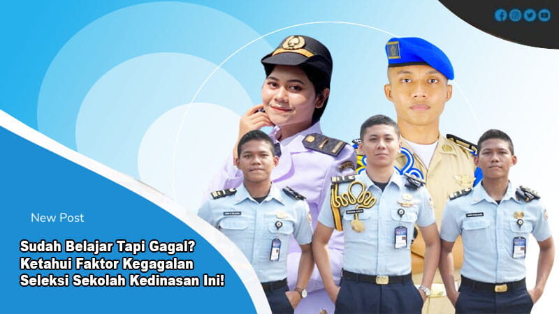 faktor kegagalan seleksi sekolah kedinasan